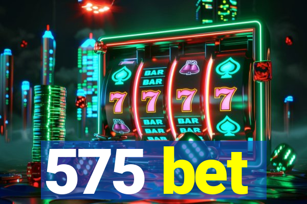 575 bet